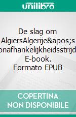 De slag om AlgiersAlgerije&apos;s onafhankelijkheidsstrijd. E-book. Formato EPUB