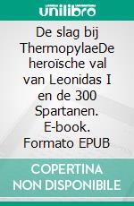 De slag bij ThermopylaeDe heroïsche val van Leonidas I en de 300 Spartanen. E-book. Formato EPUB