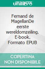 Fernand de MagellanDe eerste wereldomzeiling. E-book. Formato EPUB ebook