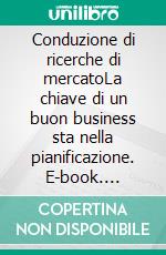 Conduzione di ricerche di mercatoLa chiave di un buon business sta nella pianificazione. E-book. Formato EPUB ebook di Julien Duvivier