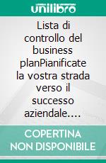 Lista di controllo del business planPianificate la vostra strada verso il successo aziendale. E-book. Formato EPUB ebook