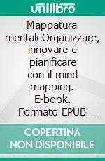 Mappatura mentaleOrganizzare, innovare e pianificare con il mind mapping. E-book. Formato EPUB ebook