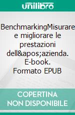 BenchmarkingMisurare e migliorare le prestazioni dell&apos;azienda. E-book. Formato EPUB ebook