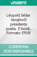 Léopold Sédar SenghorIl presidente poeta. E-book. Formato EPUB ebook