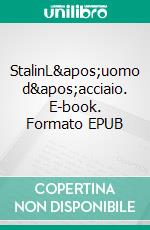 StalinL&apos;uomo d&apos;acciaio. E-book. Formato EPUB ebook