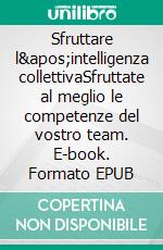 Sfruttare l&apos;intelligenza collettivaSfruttate al meglio le competenze del vostro team. E-book. Formato EPUB ebook