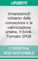 UmanesimoIl richiamo della conoscenza e la valorizzazione umana. E-book. Formato EPUB ebook
