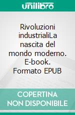 Rivoluzioni industrialiLa nascita del mondo moderno. E-book. Formato EPUB ebook