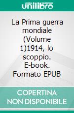 La Prima guerra mondiale (Volume 1)1914, lo scoppio. E-book. Formato EPUB ebook