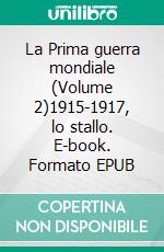 La Prima guerra mondiale (Volume 2)1915-1917, lo stallo. E-book. Formato EPUB ebook