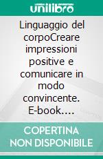 Linguaggio del corpoCreare impressioni positive e comunicare in modo convincente. E-book. Formato EPUB ebook