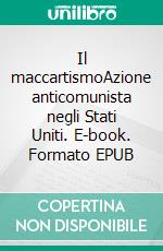 Il maccartismoAzione anticomunista negli Stati Uniti. E-book. Formato EPUB ebook