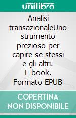 Analisi transazionaleUno strumento prezioso per capire se stessi e gli altri. E-book. Formato EPUB ebook di Coralie Closon