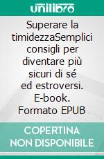 Superare la timidezzaSemplici consigli per diventare più sicuri di sé ed estroversi. E-book. Formato EPUB ebook di Ely D. Rice