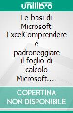 Le basi di Microsoft ExcelComprendere e padroneggiare il foglio di calcolo Microsoft. E-book. Formato EPUB