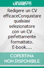 Redigere un CV efficaceConquistare qualsiasi selezionatore con un CV perfettamente formattato. E-book. Formato EPUB ebook di Pierre Latour