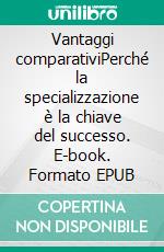 Vantaggi comparativiPerché la specializzazione è la chiave del successo. E-book. Formato EPUB ebook