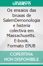 Os ensaios das bruxas de SalemDemonologia e histeria colectiva em Massachusetts. E-book. Formato EPUB ebook di Jonathan Duhoux