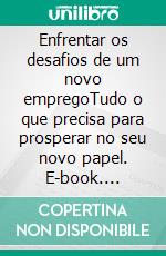 Enfrentar os desafios de um novo empregoTudo o que precisa para prosperar no seu novo papel. E-book. Formato EPUB ebook di Bénédicte Palluat de Besset