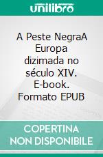 A Peste NegraA Europa dizimada no século XIV. E-book. Formato EPUB ebook di Jonathan Duhoux