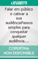 Falar em público e cativar a sua audiênciaPassos simples para conquistar qualquer audiência. E-book. Formato EPUB ebook