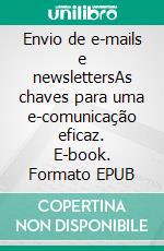 Envio de e-mails e newslettersAs chaves para uma e-comunicação eficaz. E-book. Formato EPUB ebook