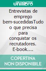 Entrevistas de emprego bem-sucedidasTudo o que precisa para conquistar os recrutadores. E-book. Formato EPUB ebook