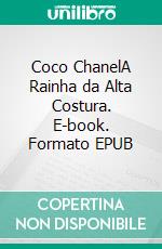 Coco ChanelA Rainha da Alta Costura. E-book. Formato EPUB ebook