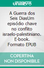 A Guerra dos Seis DiasUm episódio chave no conflito israelo-palestiniano. E-book. Formato EPUB ebook di Héloïse Malisse