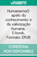 HumanismoO apelo do conhecimento e da valorização humana. E-book. Formato EPUB ebook