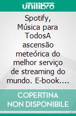 Spotify, Música para TodosA ascensão meteórica do melhor serviço de streaming do mundo. E-book. Formato EPUB ebook di Charlotte Bouillot