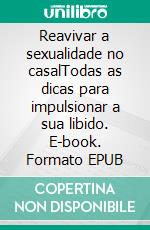 Reavivar a sexualidade no casalTodas as dicas para impulsionar a sua libido. E-book. Formato EPUB ebook