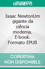 Isaac NewtonUm gigante da ciência moderna. E-book. Formato EPUB ebook di Pierre Mettra