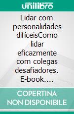 Lidar com personalidades difíceisComo lidar eficazmente com colegas desafiadores. E-book. Formato EPUB ebook di Hélène Nguyen Gateff