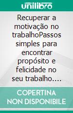 Recuperar a motivação no trabalhoPassos simples para encontrar propósito e felicidade no seu trabalho. E-book. Formato EPUB ebook