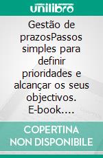 Gestão de prazosPassos simples para definir prioridades e alcançar os seus objectivos. E-book. Formato EPUB ebook di Florence Schandeler