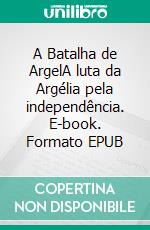 A Batalha de ArgelA luta da Argélia pela independência. E-book. Formato EPUB ebook