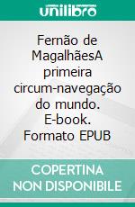 Fernão de MagalhãesA primeira circum-navegação do mundo. E-book. Formato EPUB ebook