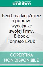 BenchmarkingZmierz i popraw wydajnosc swojej firmy. E-book. Formato EPUB ebook