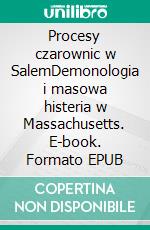 Procesy czarownic w SalemDemonologia i masowa histeria w Massachusetts. E-book. Formato EPUB ebook di Jonathan Duhoux