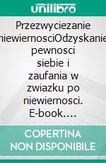 Przezwyciezanie niewiernosciOdzyskanie pewnosci siebie i zaufania w zwiazku po niewiernosci. E-book. Formato EPUB ebook di Sophie Mévisse