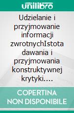 Udzielanie i przyjmowanie informacji zwrotnychIstota dawania i przyjmowania konstruktywnej krytyki. E-book. Formato EPUB ebook di Véronique Bronckart