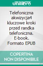 Telefoniczna akwizycja4 kluczowe kroki przed randka telefoniczna. E-book. Formato EPUB ebook