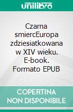 Czarna smiercEuropa zdziesiatkowana w XIV wieku. E-book. Formato EPUB ebook