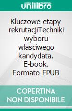 Kluczowe etapy rekrutacjiTechniki wyboru wlasciwego kandydata. E-book. Formato EPUB ebook