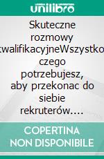 Skuteczne rozmowy kwalifikacyjneWszystko, czego potrzebujesz, aby przekonac do siebie rekruterów. E-book. Formato EPUB ebook