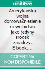 Amerykanska wojna domowaZniesienie niewolnictwa jako jedyny srodek zaradczy. E-book. Formato EPUB ebook