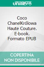 Coco ChanelKrólowa Haute Couture. E-book. Formato EPUB ebook di Sandrine Papleux