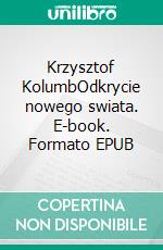 Krzysztof KolumbOdkrycie nowego swiata. E-book. Formato EPUB ebook