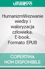 HumanizmWezwanie wiedzy i waloryzacja czlowieka. E-book. Formato EPUB ebook